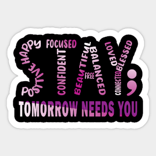 Tomorrow Needs You Mental Health Matters Sticker